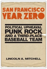 cover of San Francisco Year Zero: Political Upheaval, Punk Rock and a Third-Place Baseball Team