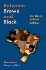 cover of Between Brown and Black: Anti-Racist Activism in Brazil
