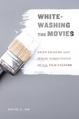 cover of Whitewashing the Movies: Asian Erasure and White Subjectivity in U.S. Film Culture