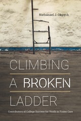 cover of Climbing a Broken Ladder: Contributors of College Success for Youth in Foster Care