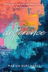 cover of Regulating Difference: Religious Diversity and Nationhood in the Secular West