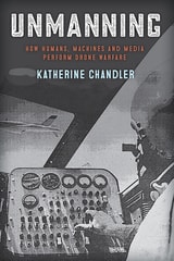cover of Unmanning: How Humans, Machines and Media Perform Drone Warfare
