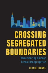 cover of Crossing Segregated Boundaries: Remembering Chicago School Desegregation