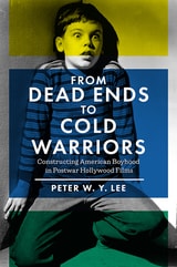 cover of From Dead Ends to Cold Warriors: Constructing American Boyhood in Postwar Hollywood Films