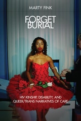 cover of Forget Burial: HIV Kinship, Disability, and Queer/Trans Narratives of Care