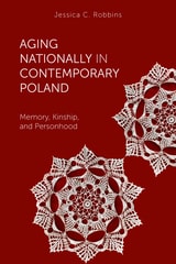 cover of Aging Nationally in Contemporary Poland: Memory, Kinship, and Personhood