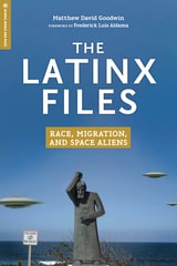 cover of The Latinx Files: Race, Migration, and Space Aliens