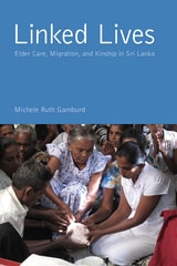 cover of Linked Lives: Elder Care, Migration, and Kinship in Sri Lanka
