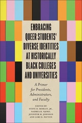 cover of Embracing Queer Students’ Diverse Identities at Historically Black Colleges and Universities: A Primer for Presidents, Administrators, and Faculty