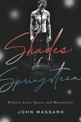 cover of Shades of Springsteen: Politics, Love, Sports, and Masculinity