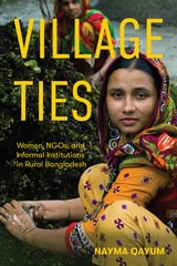 cover of Village Ties: Women, NGOs, and Informal Institutions in Rural Bangladesh