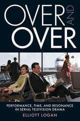 cover of Over and Over: Performance, Time, and Resonance in Serial Television Drama