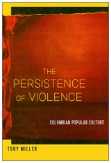 cover of The Persistence of Violence: Colombian Popular Culture
