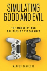 cover of Simulating Good and Evil: The Morality and Politics of Videogames