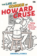 cover of The Life and Comics of Howard Cruse: Taking Risks in the Service of Truth