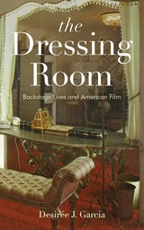 cover of The Dressing Room: Backstage Lives and American Film