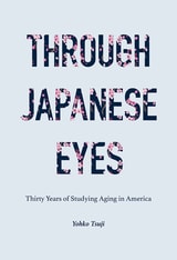 cover of Through Japanese Eyes: Thirty Years of Studying Aging in America