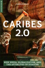 cover of Caribes 2.0: New Media, Globalization, and the Afterlives of Disaster