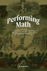 cover of Performing Math: A History of Communication and Anxiety in the American Mathematics Classroom