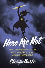 cover of Hero Me Not: The Containment of the Most Powerful Black, Female Superhero