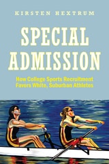 cover of Special Admission: How College Sports Recruitment Favors White Suburban Athletes
