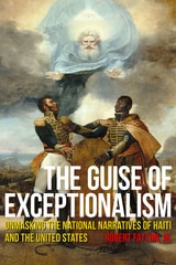 cover of The Guise of Exceptionalism: Unmasking the National Narratives of Haiti and the United States