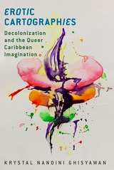 cover of Erotic Cartographies: Decolonization and the Queer Caribbean Imagination