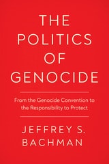 cover of The Politics of Genocide: From the Genocide Convention to the Responsibility to Protect