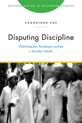 cover of Disputing Discipline: Child Protection, Punishment, and Piety in Zanzibar Schools
