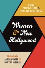 cover of Women and New Hollywood: Gender, Creative Labor, and 1970s American Cinema