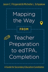cover of Mapping the Way from Teacher Preparation to edTPA® Completion: A Guide for Secondary Education Candidates