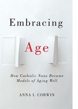 cover of Embracing Age: How Catholic Nuns Became Models of Aging Well