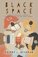 cover of Black Space: Negotiating Race, Diversity, and Belonging in the Ivory Tower