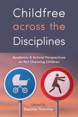 cover of Childfree across the Disciplines: Academic and Activist Perspectives on Not Choosing Children