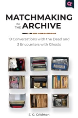 cover of Matchmaking in the Archive: 19 Conversations with the Dead and 3 Encounters with Ghosts
