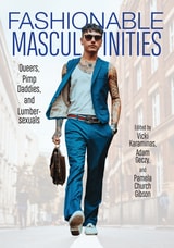 cover of Fashionable Masculinities: Queers, Pimp Daddies, and Lumbersexuals