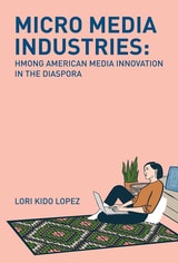 cover of Micro Media Industries: Hmong American Media Innovation in the Diaspora