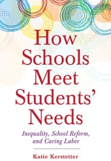 cover of How Schools Meet Students' Needs: Inequality, School Reform, and Caring Labor