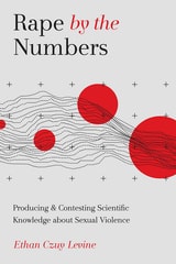 cover of Rape by the Numbers: Producing and Contesting Scientific Knowledge about Sexual Violence