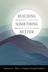 cover of Building Something Better: Environmental Crises and the Promise of Community Change