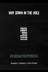 cover of Way Down in the Hole: Race, Intimacy, and the Reproduction of Racial Ideologies in Solitary Confinement