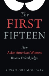 cover of The First Fifteen: How Asian American Women Became Federal Judges