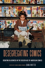 cover of Desegregating Comics: Debating Blackness in the Golden Age of American Comics