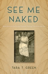 cover of See Me Naked: Black Women Defining Pleasure in the Interwar Era