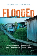 cover of Flooded: Development, Democracy, and Brazil’s Belo Monte Dam