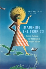 cover of Imagining the Tropics: Women, Romance, and the Making of Modern Tourism