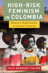 cover of High-Risk Feminism in Colombia: Women's Mobilization in Violent Contexts