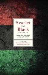 cover of Scarlet and Black, Volume Three: Making Black Lives Matter at Rutgers, 1945-2020
