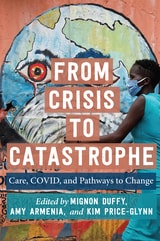 cover of From Crisis to Catastrophe: Care, COVID, and Pathways to Change
