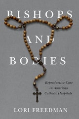 cover of Bishops and Bodies: Reproductive Care in American Catholic Hospitals
